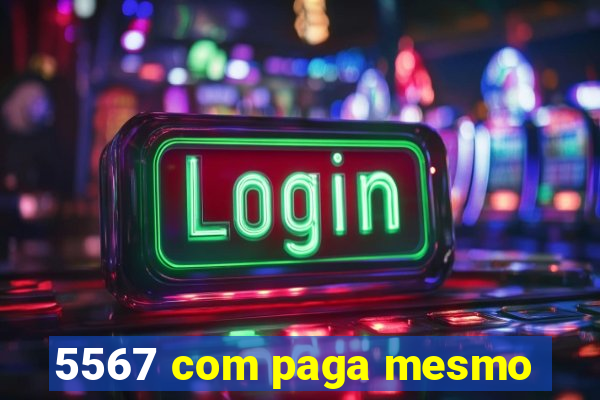 5567 com paga mesmo