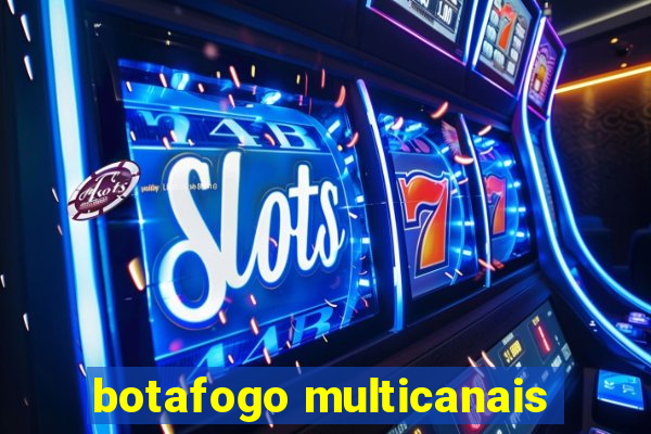 botafogo multicanais