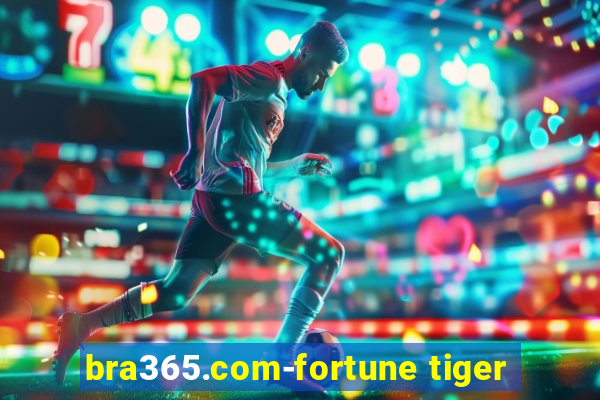 bra365.com-fortune tiger