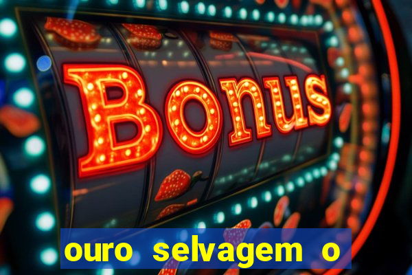 ouro selvagem o que aconteceu na vida