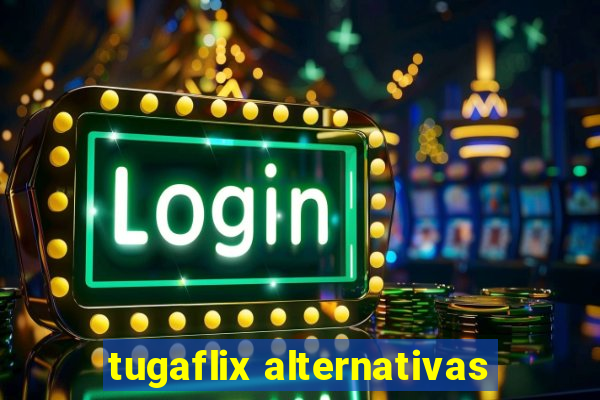 tugaflix alternativas