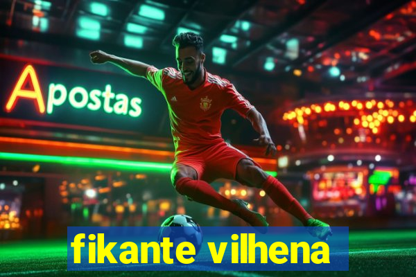 fikante vilhena