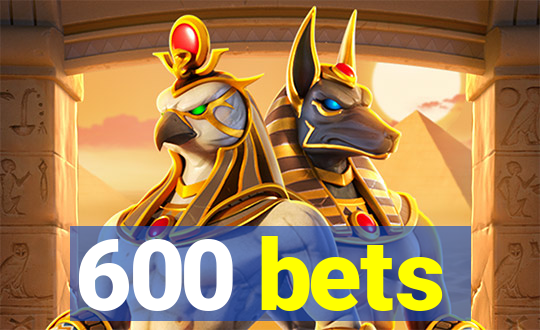 600 bets