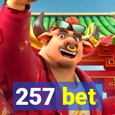 257 bet