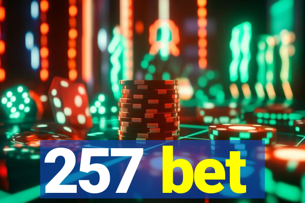 257 bet