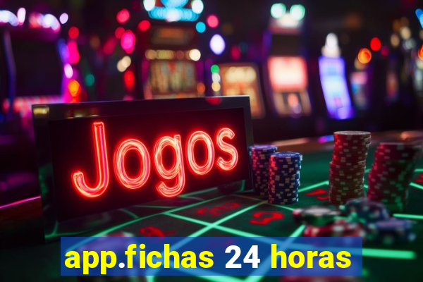 app.fichas 24 horas