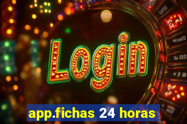 app.fichas 24 horas