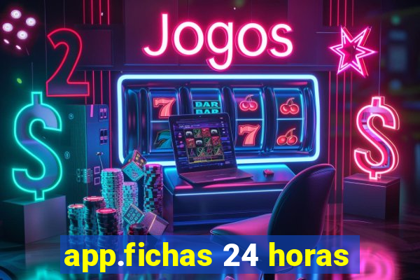 app.fichas 24 horas