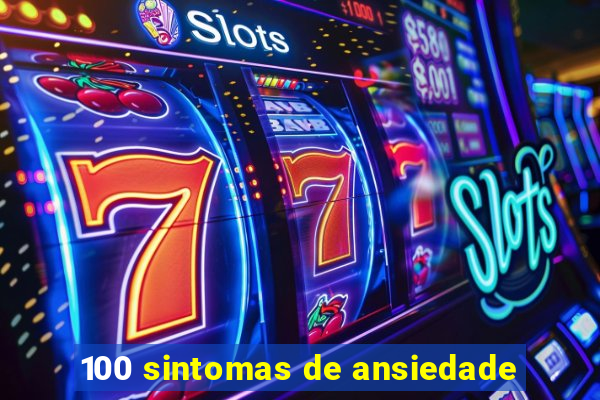 100 sintomas de ansiedade