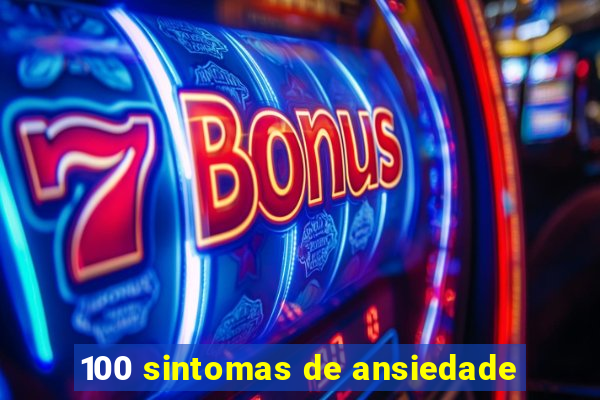 100 sintomas de ansiedade