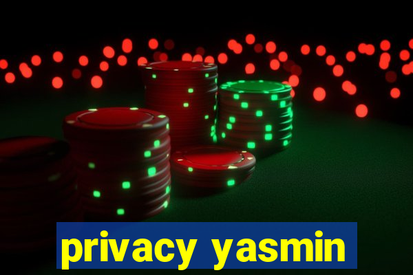 privacy yasmin