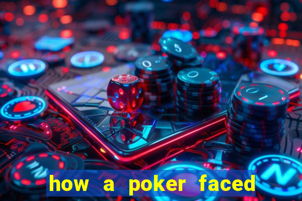 how a poker faced girl really feels