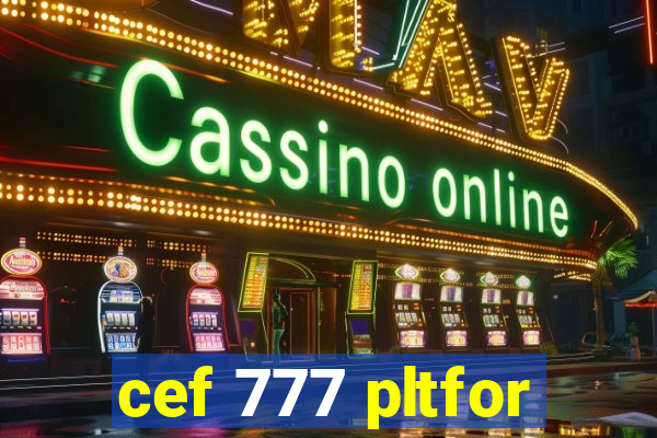 cef 777 pltfor