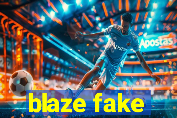 blaze fake