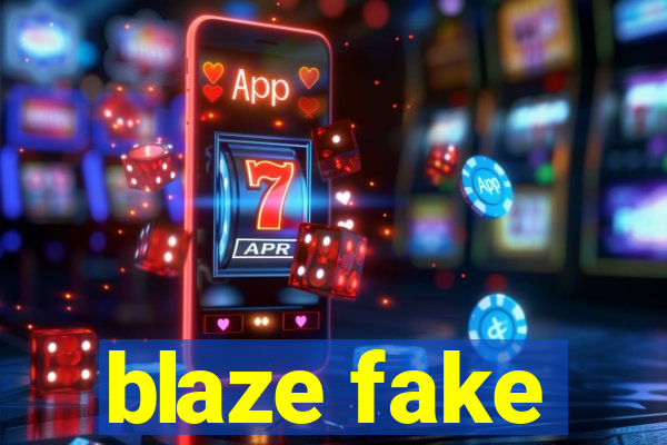 blaze fake