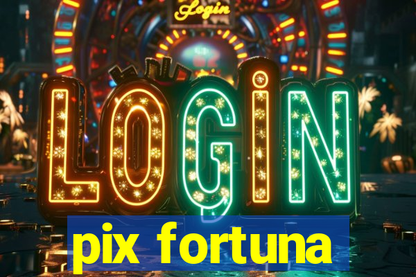 pix fortuna