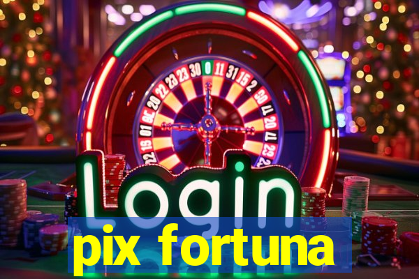 pix fortuna