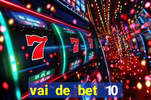 vai de bet 10 reais no cadastro