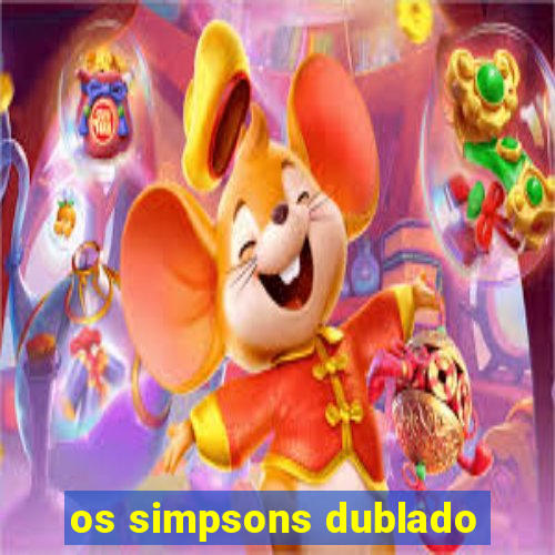 os simpsons dublado