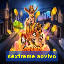 sextreme aovivo