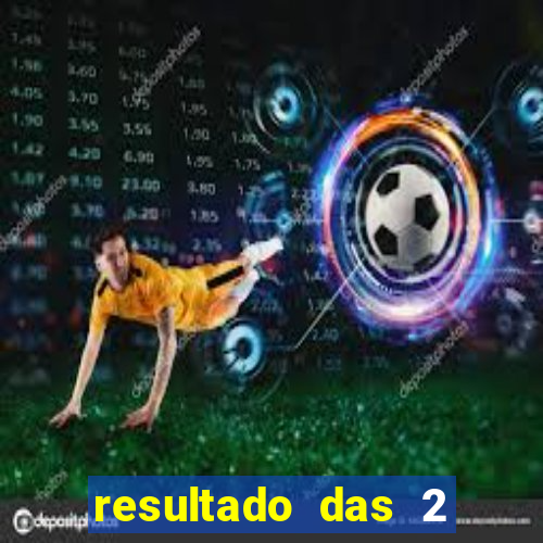 resultado das 2 horas da tarde