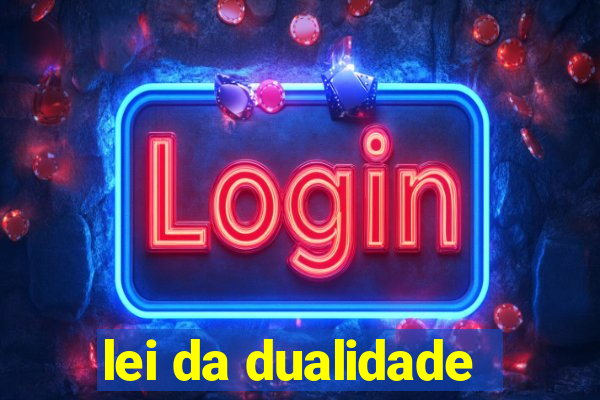 lei da dualidade