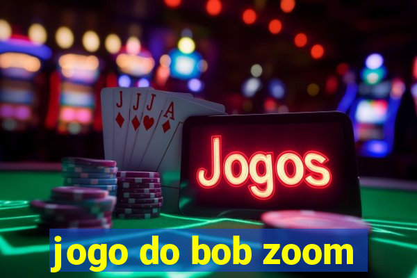 jogo do bob zoom