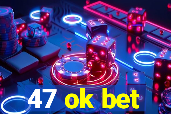 47 ok bet