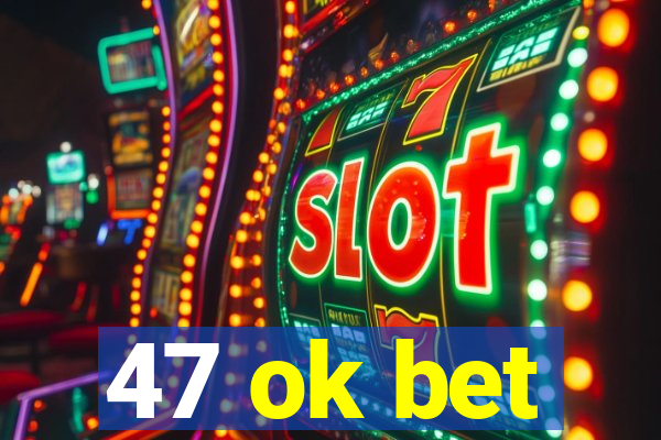 47 ok bet