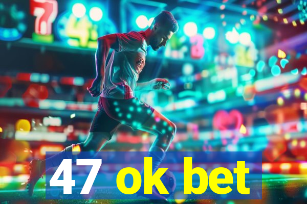 47 ok bet