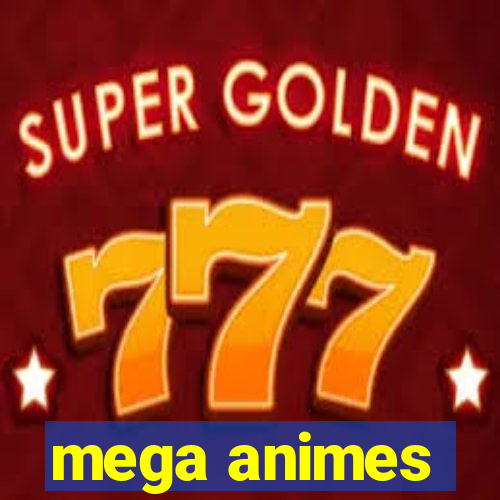 mega animes