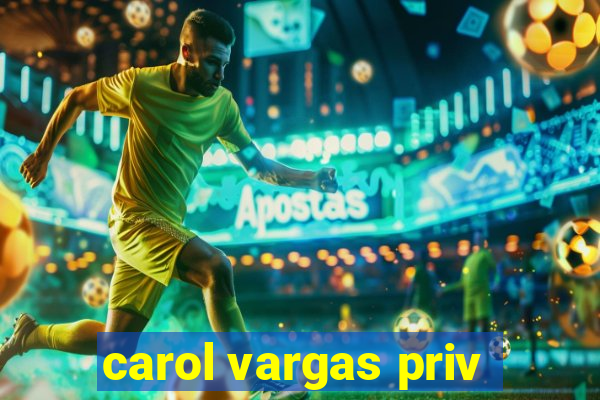 carol vargas priv