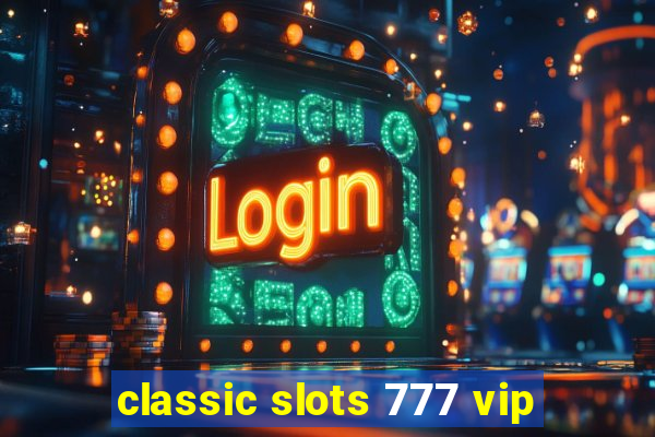 classic slots 777 vip