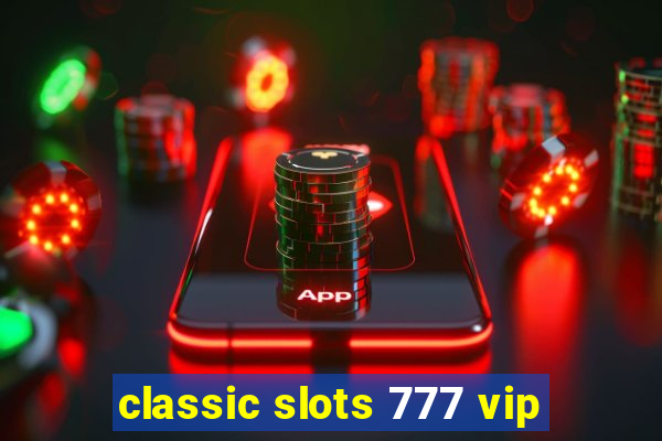 classic slots 777 vip