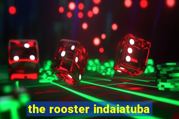 the rooster indaiatuba