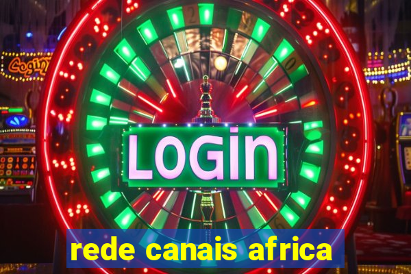 rede canais africa