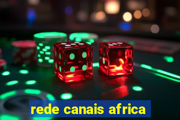 rede canais africa