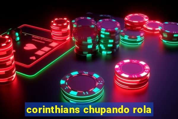 corinthians chupando rola