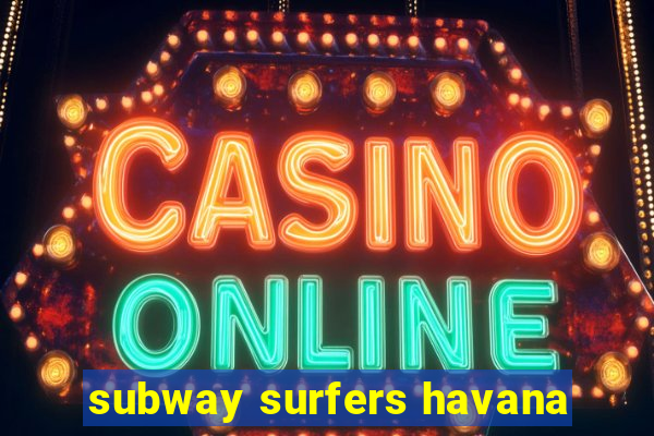 subway surfers havana