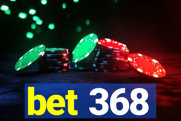 bet 368