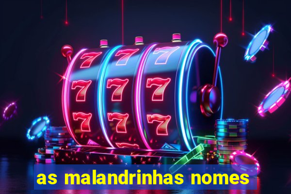 as malandrinhas nomes