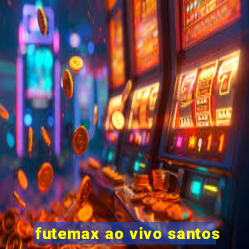 futemax ao vivo santos