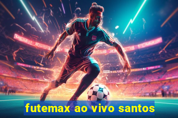 futemax ao vivo santos