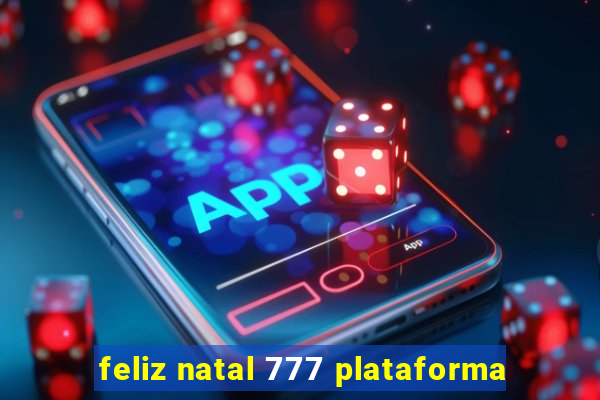 feliz natal 777 plataforma