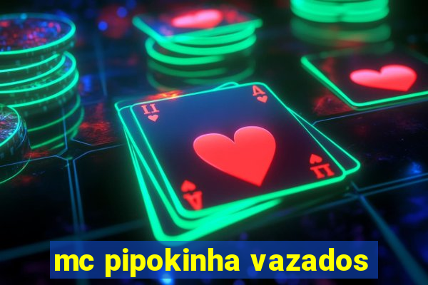 mc pipokinha vazados