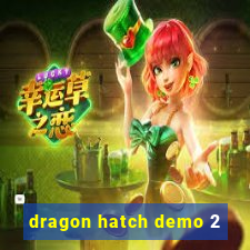 dragon hatch demo 2