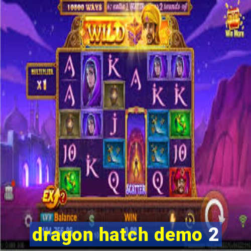 dragon hatch demo 2