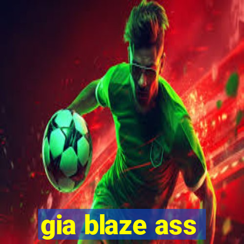 gia blaze ass