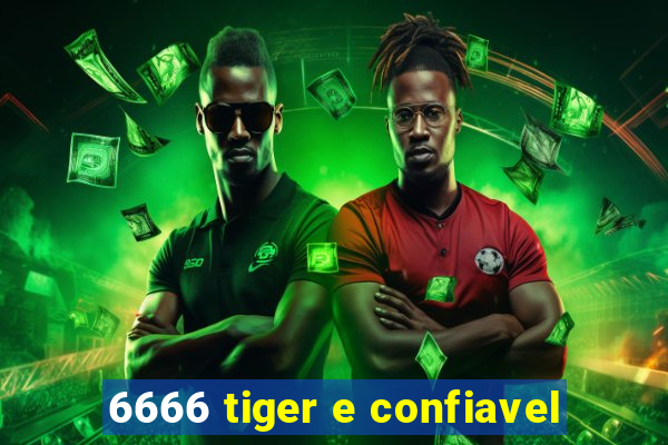 6666 tiger e confiavel