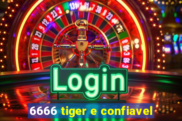 6666 tiger e confiavel